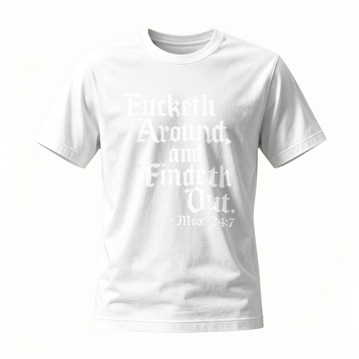 Fucketh Around and Findeth Out Men's T-Shirt Mood 247 - Image 2