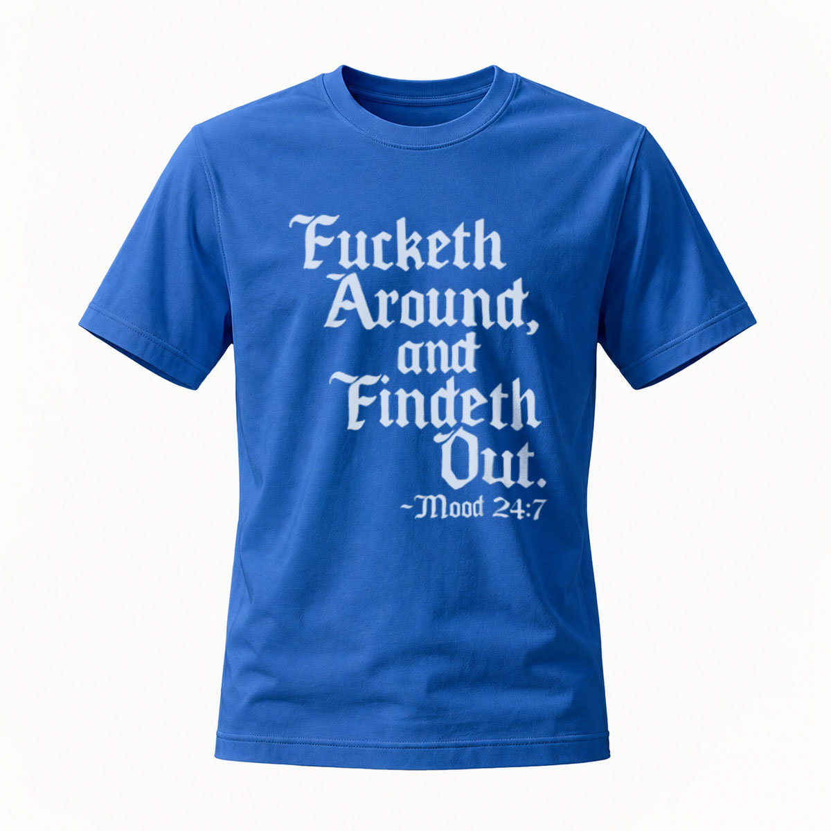 Fucketh Around and Findeth Out Men's T-Shirt Mood 247 - Image 4