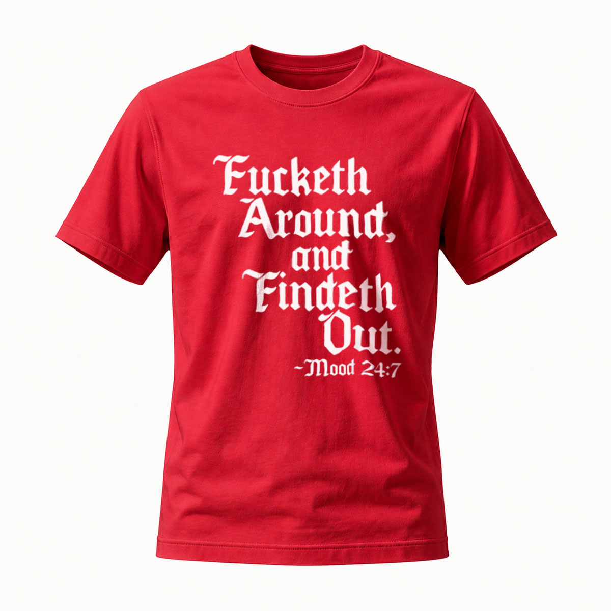 Fucketh Around and Findeth Out Men's T-Shirt Mood 247 - Image 5