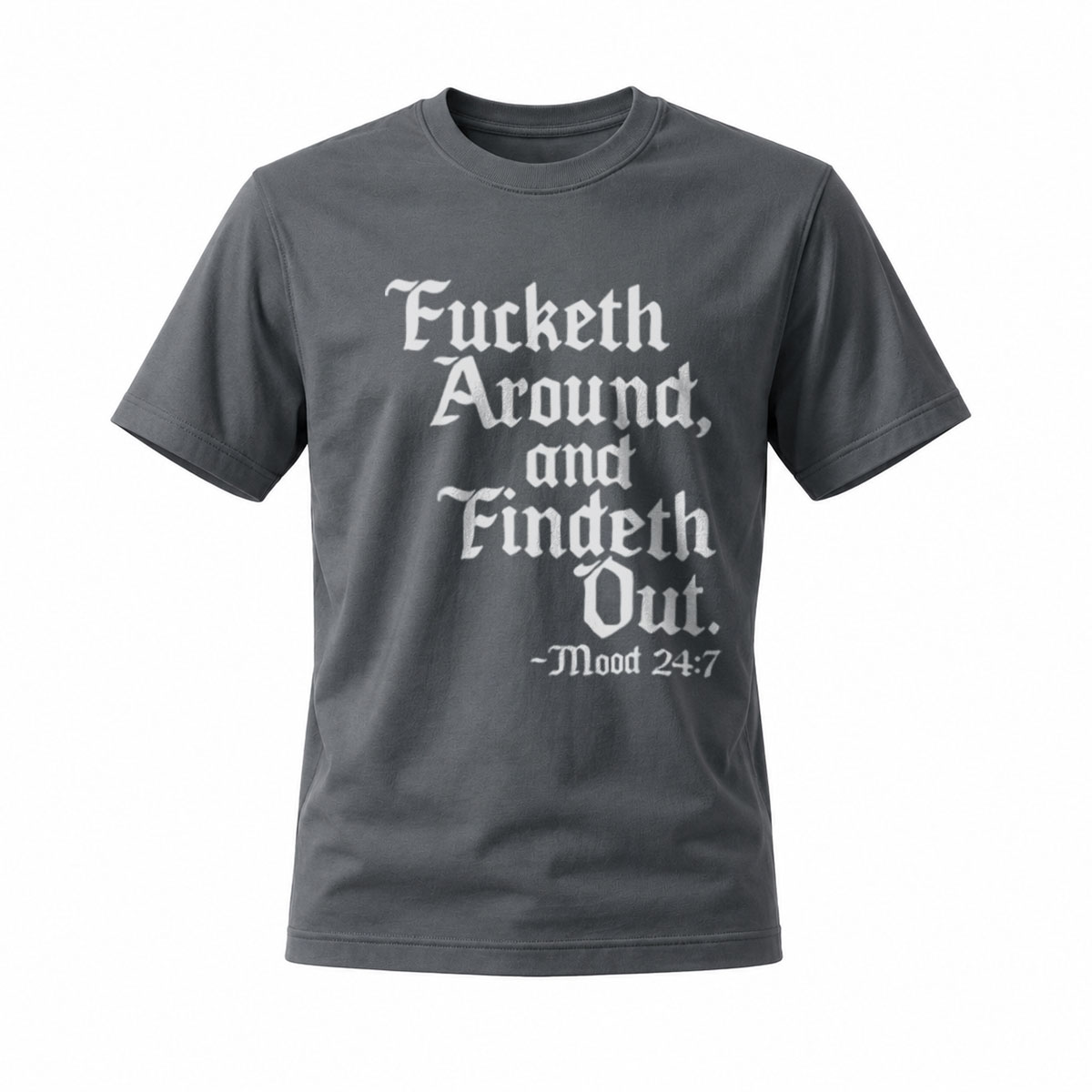Fucketh Around and Findeth Out Men's T-Shirt Mood 247 - Image 6
