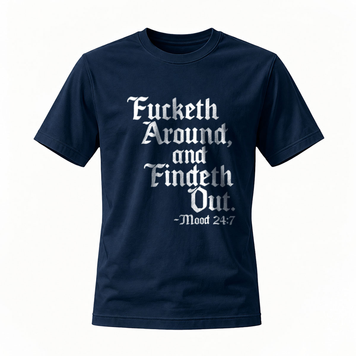 Fucketh Around and Findeth Out Men's T-Shirt Mood 247 - Image 7