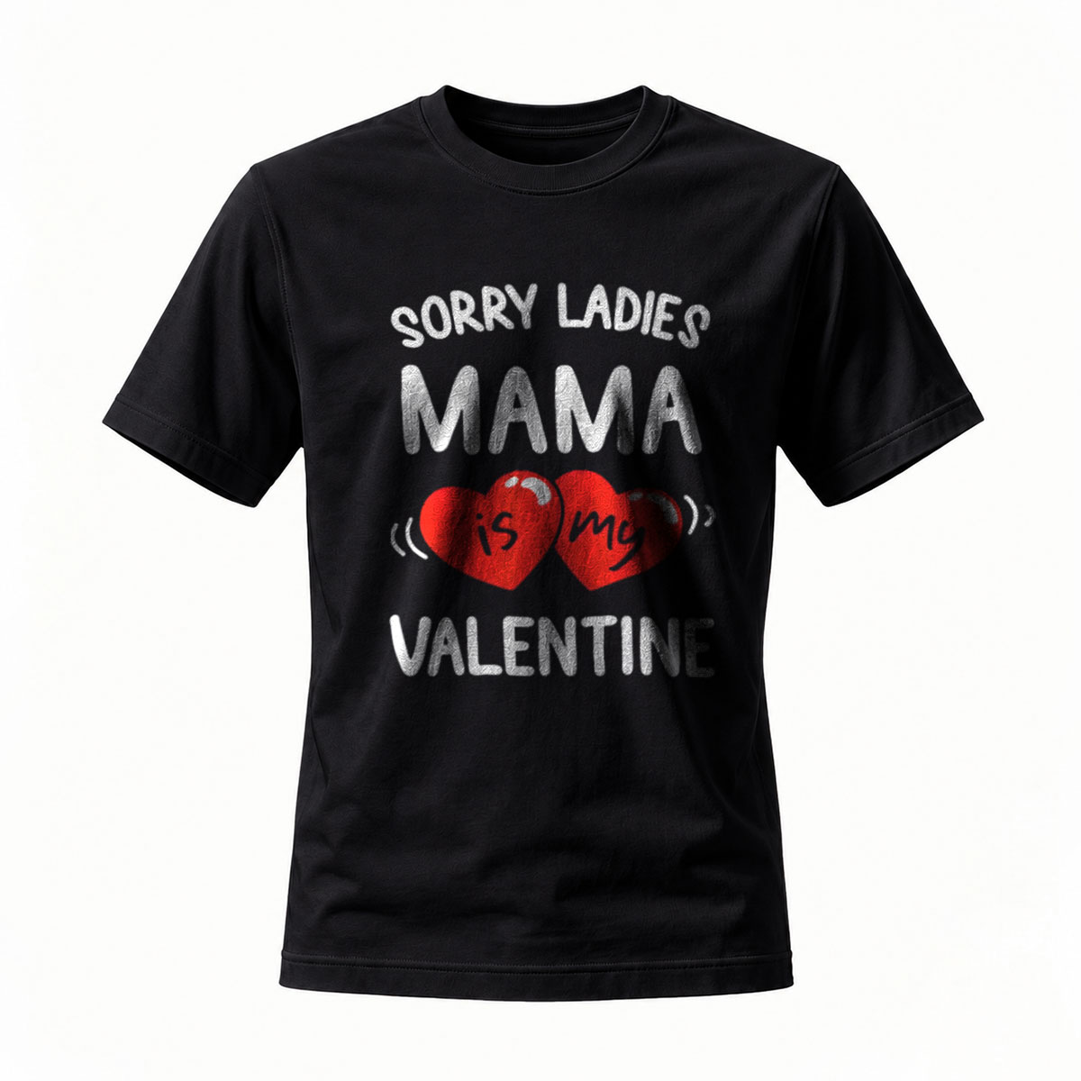 Sorry Ladies Mama Is My Valentine T-Shirt Men's Women's Gift Valentine's Day